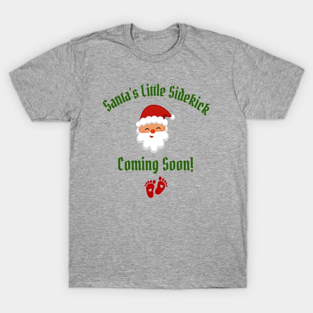 Santa's Little Sidekick Coming Soon! T-Shirt by FeFe's Tee Trendz